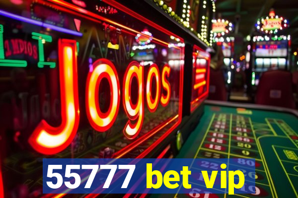55777 bet vip